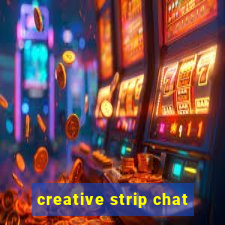 creative strip chat